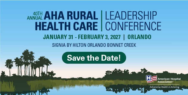 40th Annual AHA Rural Health Care Leadership Conference Save the date banner. January 31 to February 3, 2027. Orlando Florida. Learn more.